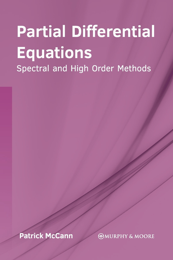 Partial Differential Equations : Spectral and High Order Methods by Patrick McCann (Hardcover)