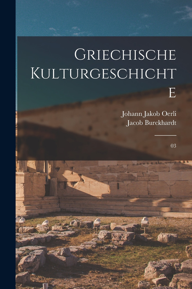 Griechische Kulturgeschichte : 03 by Jacob Burckhardt (Paperback)