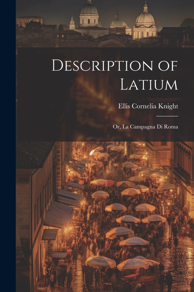 Description of Latium by Ellis Cornelia Knight (Paperback)