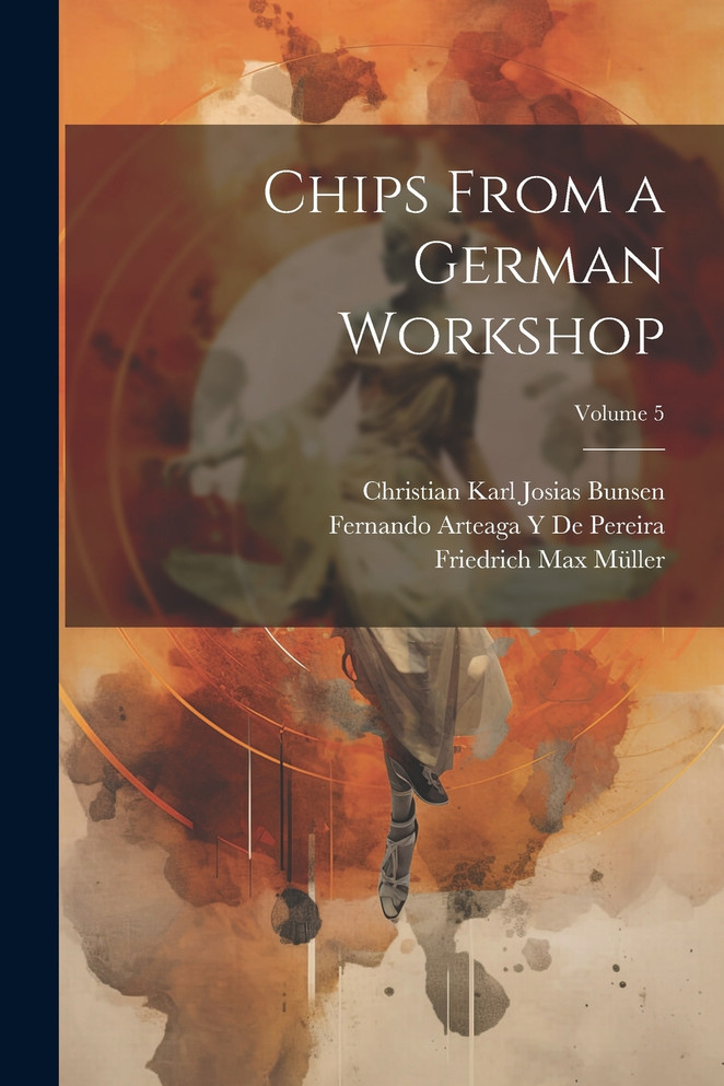 Chips From a German Workshop; Volume 5 by Friedrich Max Müller (Paperback)