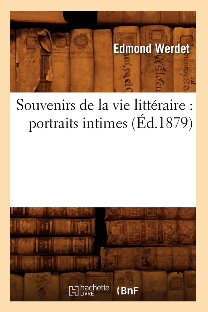 Souvenirs de la vie littéraire : portraits intimes (Éd.1879) by WERDET E (Paperback)
