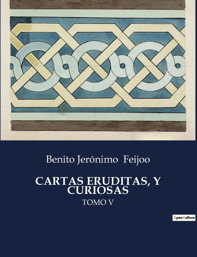 CARTAS ERUDITAS, Y CURIOSAS by Benito Jerónimo Feijoo (Paperback)