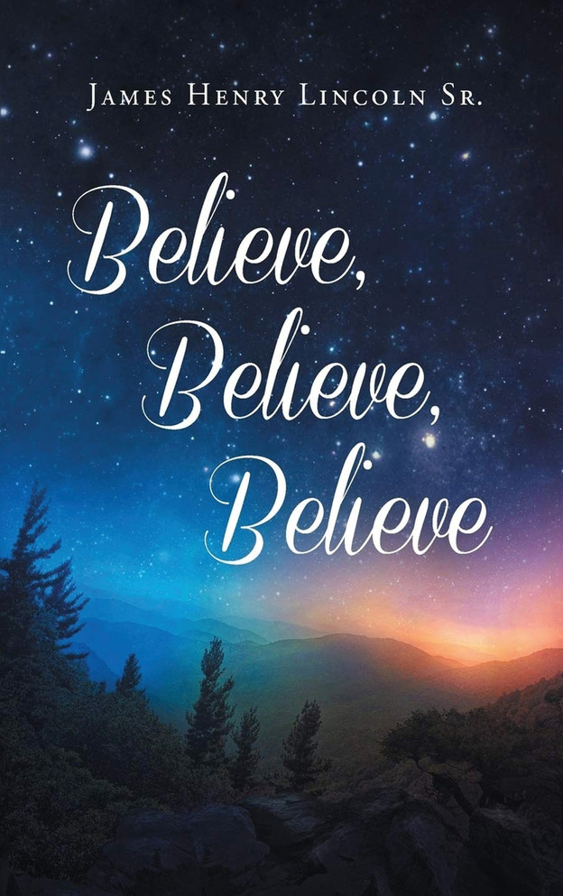 Believe, Believe, Believe by James Henry Lincoln (Hardcover)