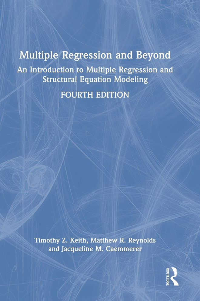 Multiple Regression and Beyond : An Introduction to Multiple Regression and Structural Equation Modeling by Timothy Z. Keith (Hardcover)
