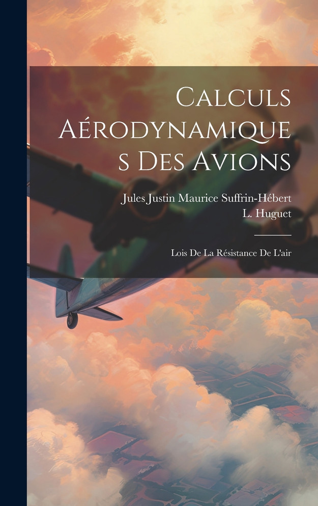 Calculs Aérodynamiques Des Avions by L. Huguet (Hardcover)