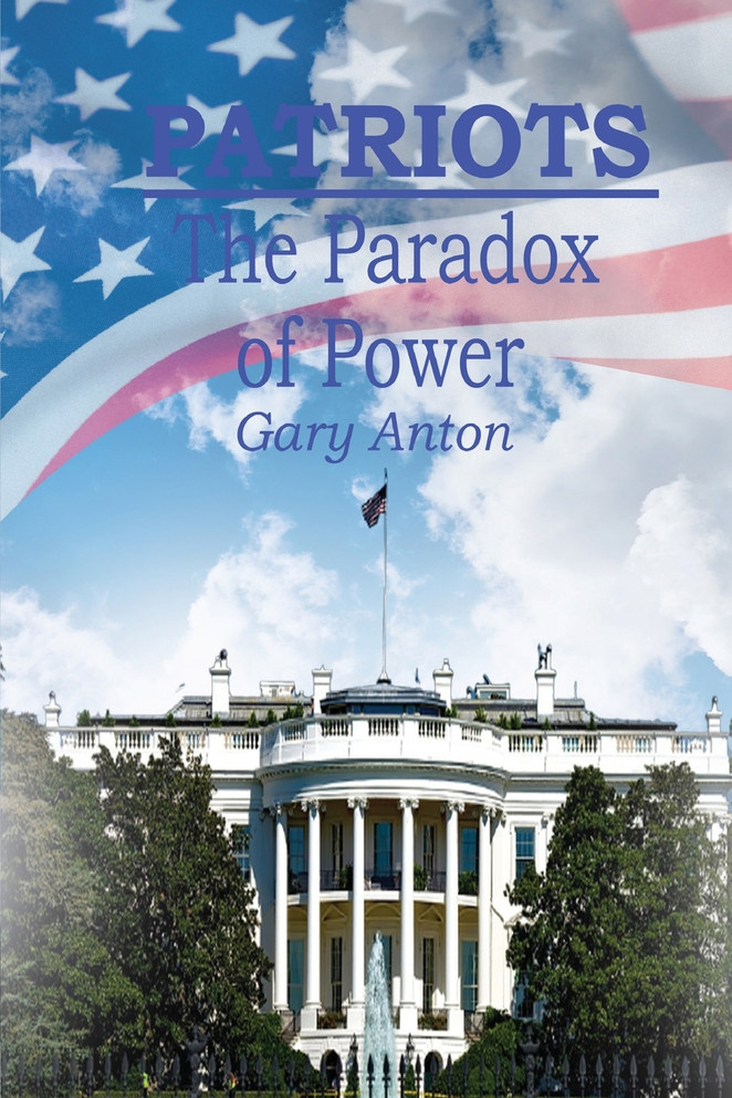 Patriots : The Paradox of Power by Gary Anton (Paperback)