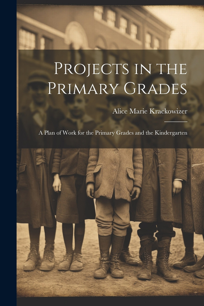 Projects in the Primary Grades by Alice Marie Krackowizer (Paperback)