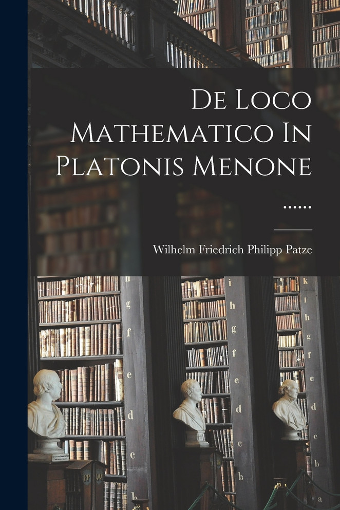De Loco Mathematico In Platonis Menone ...... (Paperback)