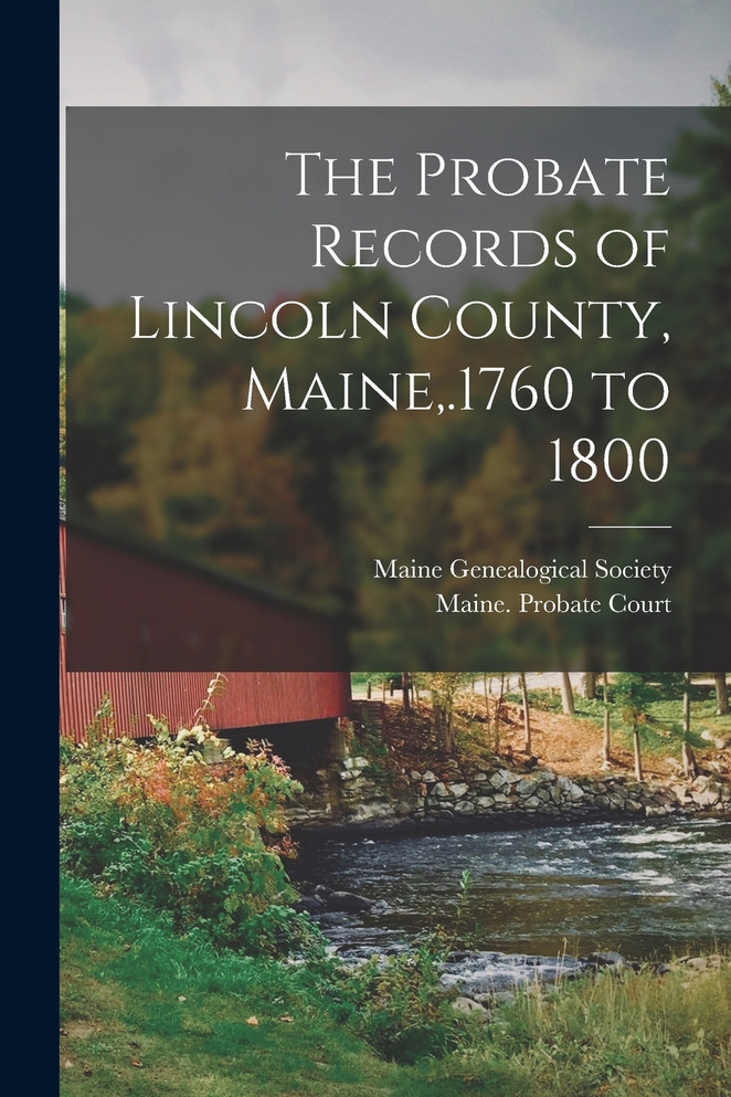 The Probate Records of Lincoln County, Maine,.1760 to 1800 (Paperback)
