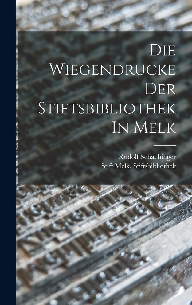 Die Wiegendrucke Der Stiftsbibliothek In Melk by Stift Melk. Stiftsbibliothek (Hardcover)