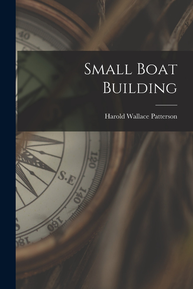 Small Boat Building by Harold Wallace Patterson (Paperback)