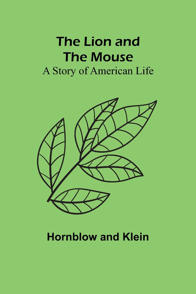 The Lion and the Mouse : A Story of American Life by Hornblow (Paperback)