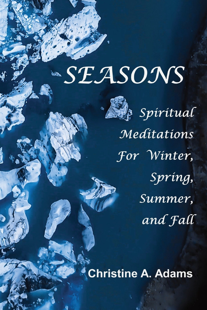 SEASONS : Spiritual Reflections For  Winter, Spring, Summer, and Fall by Christine A. Adams (Paperback)