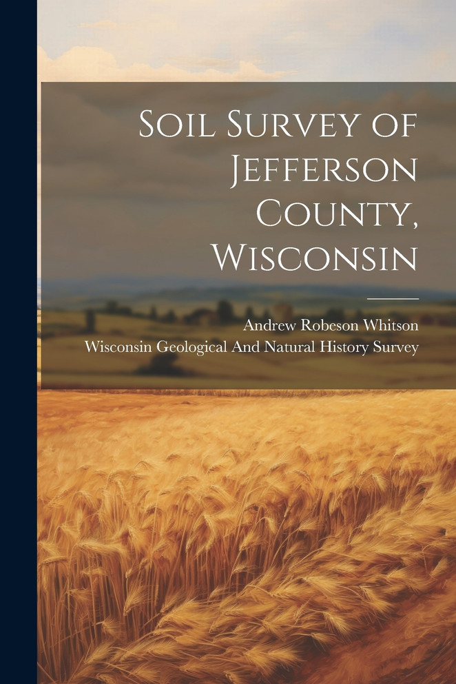 Soil Survey of Jefferson County, Wisconsin by Andrew Robeson Whitson (Paperback)