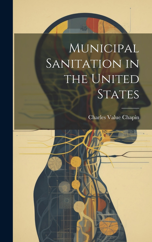 Municipal Sanitation in the United States by Charles Value Chapin (Hardcover)