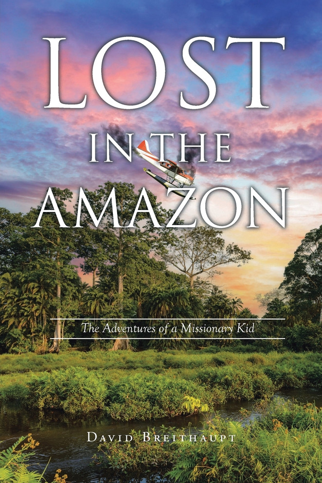 Lost in the Amazon : The Adventures of a Missionary Kid by David Breithaupt (Paperback)