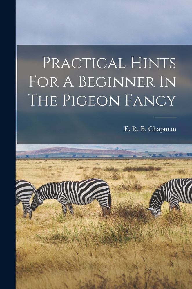 Practical Hints For A Beginner In The Pigeon Fancy (Paperback)