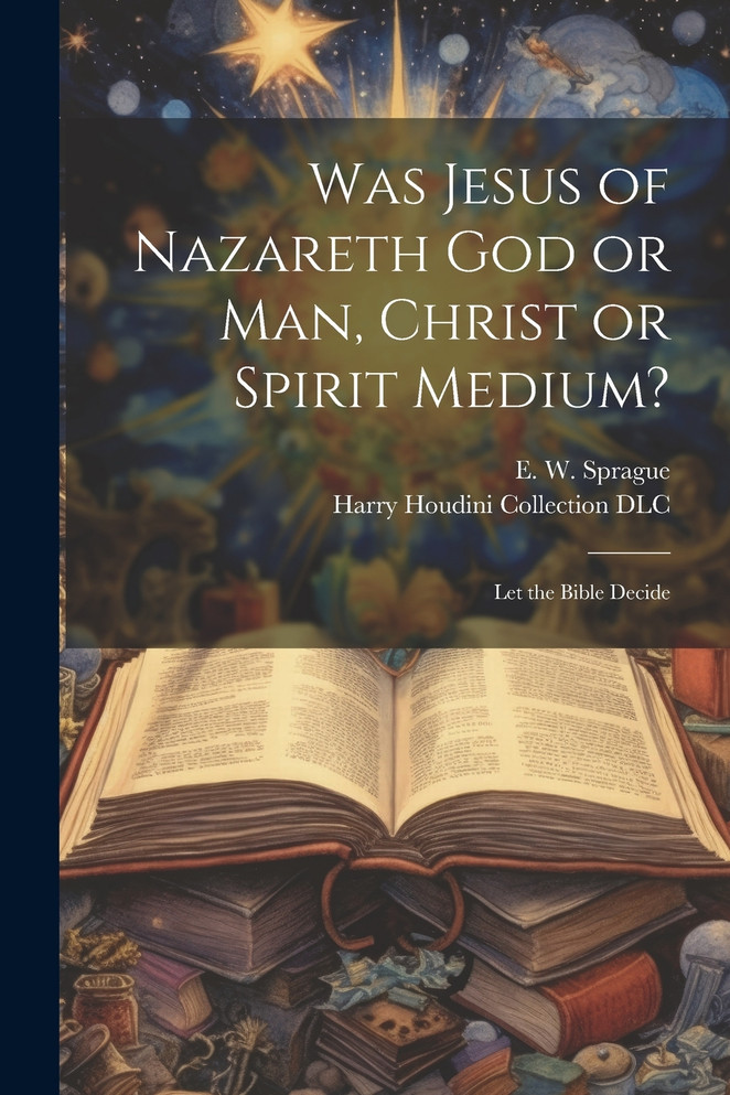 Was Jesus of Nazareth God or Man, Christ or Spirit Medium? (Paperback)