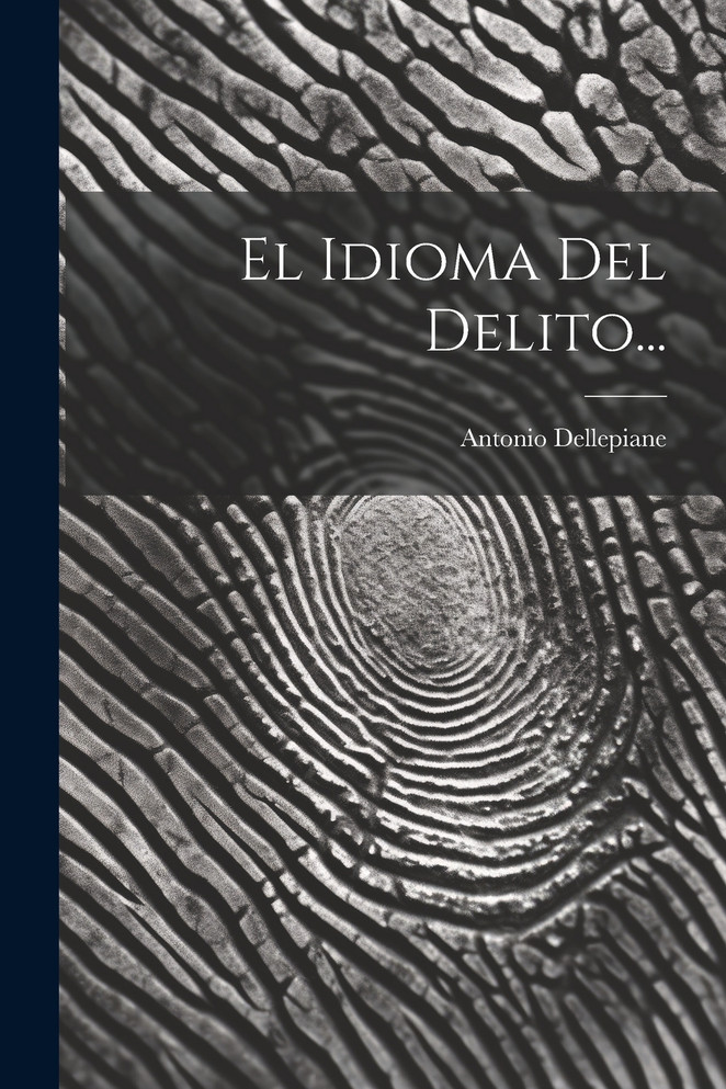 El Idioma Del Delito... by Antonio Dellepiane (Paperback)