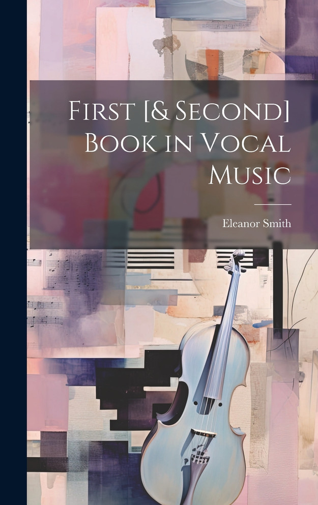 First [& Second] Book in Vocal Music by Eleanor Smith (Hardcover)