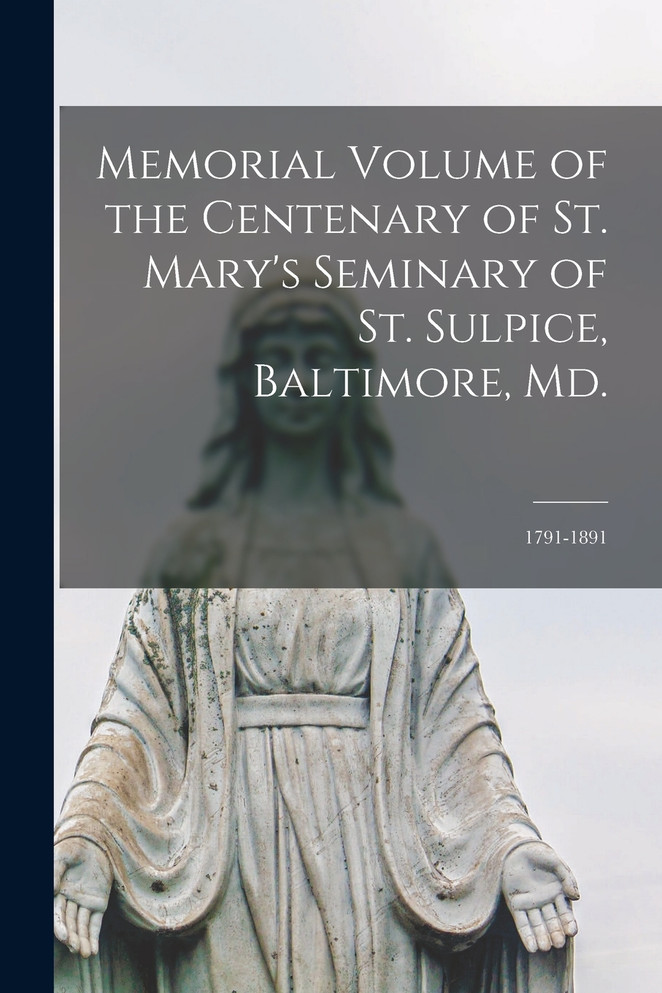 Memorial Volume of the Centenary of St. Mary's Seminary of St. Sulpice, Baltimore, Md. by Anonymous (Paperback)