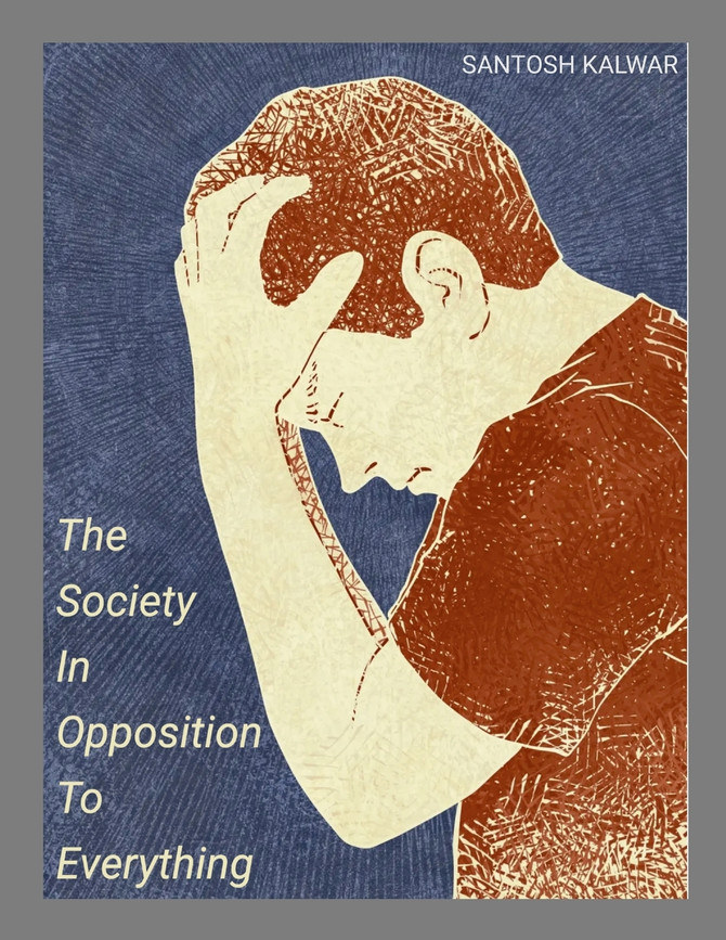The Society In Opposition To Everything by Santosh Kalwar (Paperback)