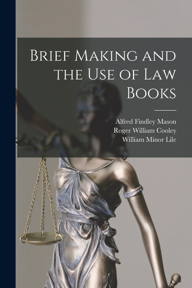 Brief Making and the Use of Law Books by Roger William Cooley (Paperback)
