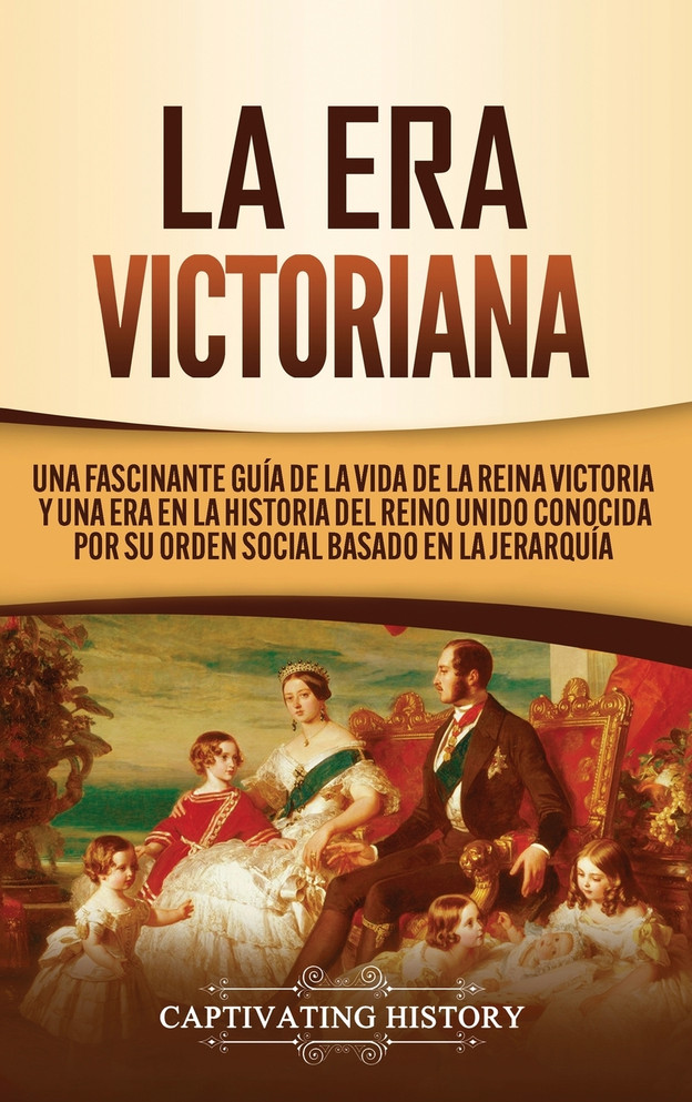 La Era Victoriana by Captivating History (Hardcover)