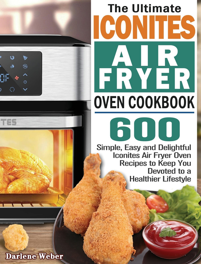 The Ultimate Iconites Air Fryer Oven Cookbook by Darlene Weber (Hardcover)