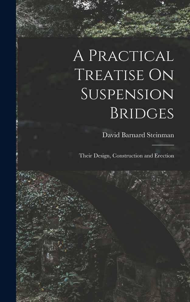 A Practical Treatise On Suspension Bridges by David Barnard Steinman (Hardcover)