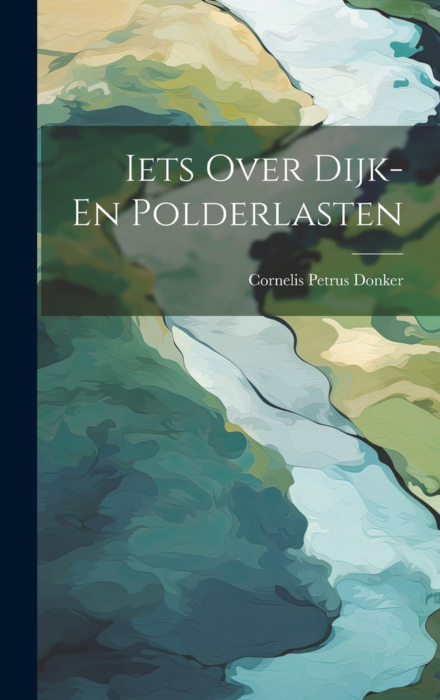 Iets Over Dijk- En Polderlasten by Cornelis Petrus Donker (Hardcover)