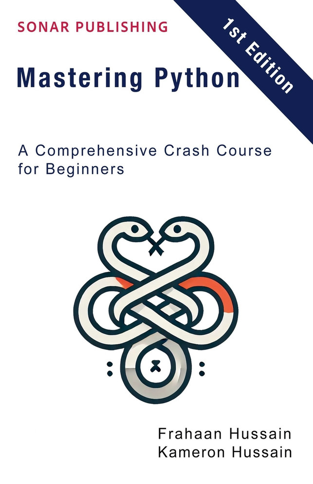 Mastering Python : A Comprehensive Crash Course for Beginners by Kameron Hussain (Paperback)