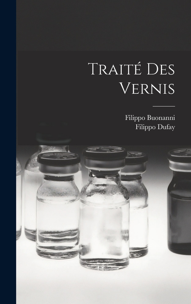 Traité Des Vernis by Filippo Buonanni (Hardcover)