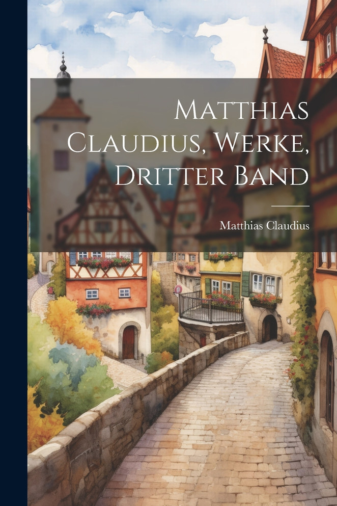 Matthias Claudius, Werke, Dritter Band by Matthias Claudius (Paperback)
