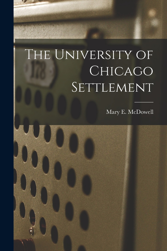 The University of Chicago Settlement by Mary E. McDowell (Paperback)