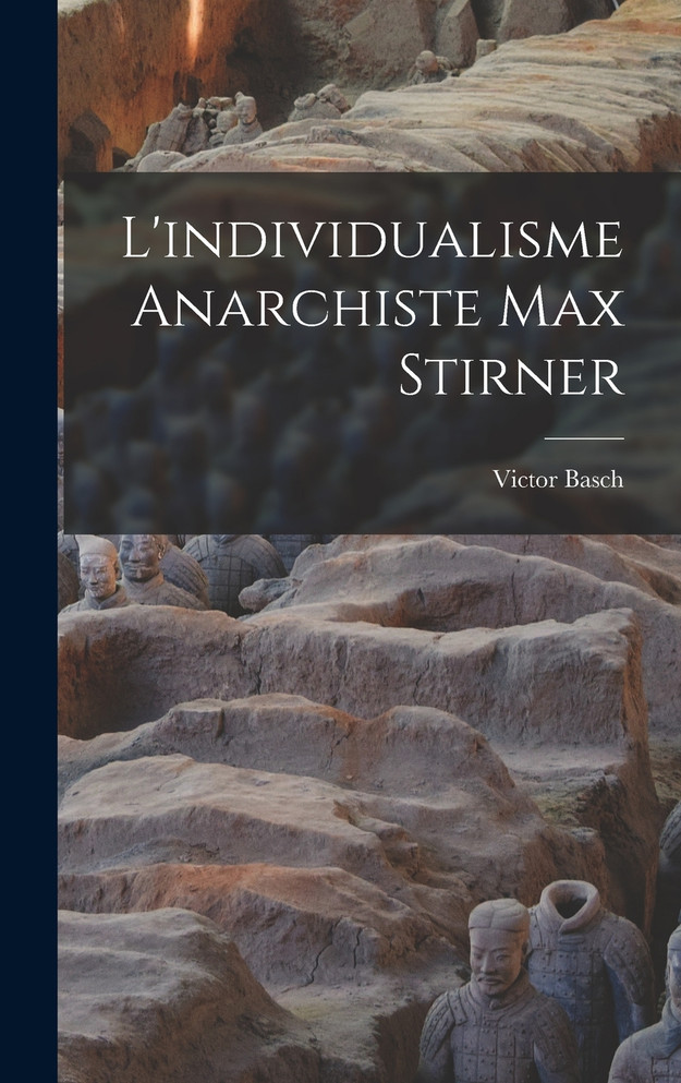 L'individualisme Anarchiste Max Stirner by Victor Basch (Hardcover)