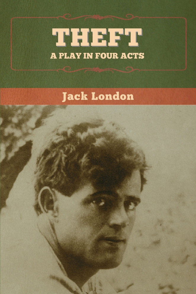 Theft : A Play in Four Acts by Jack London (Paperback)