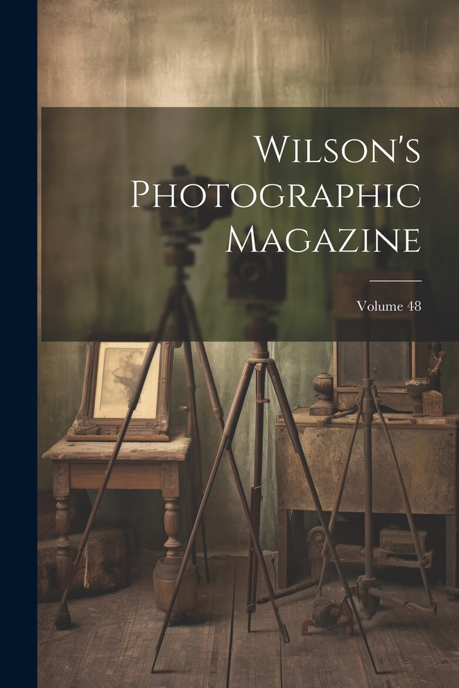 Wilson's Photographic Magazine; Volume 48 by Anonymous (Paperback)