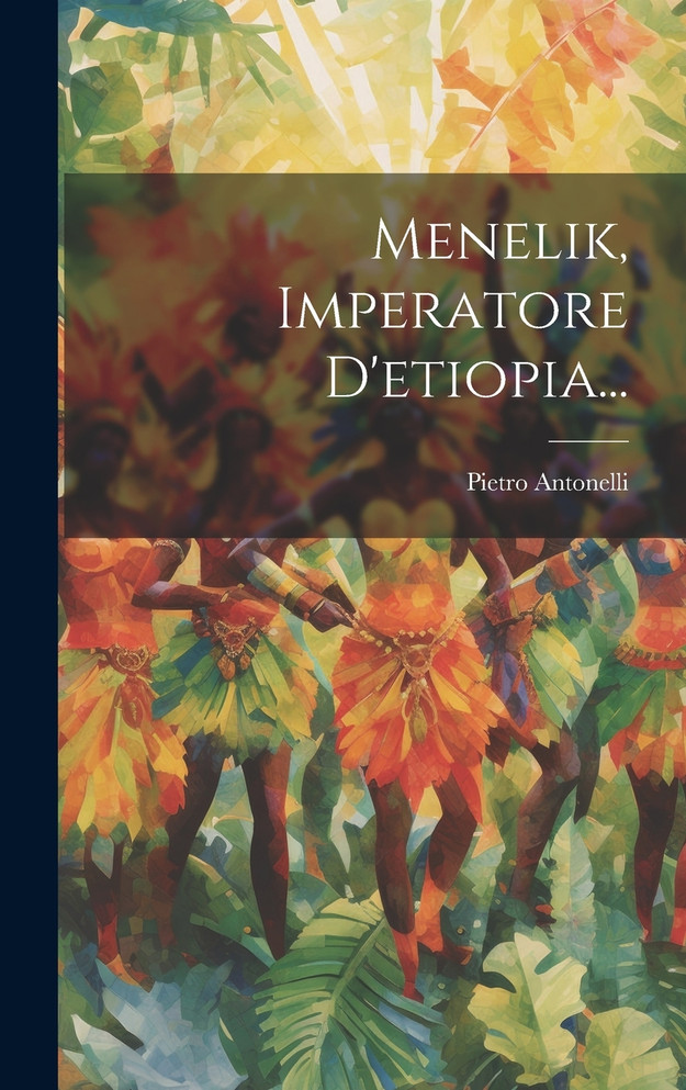 Menelik, Imperatore D'etiopia... by Pietro Antonelli (conte) (Hardcover)