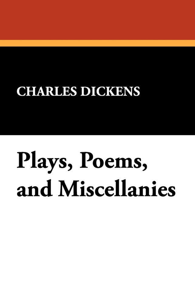 Plays, Poems, and Miscellanies by Charles Dickens (Paperback)