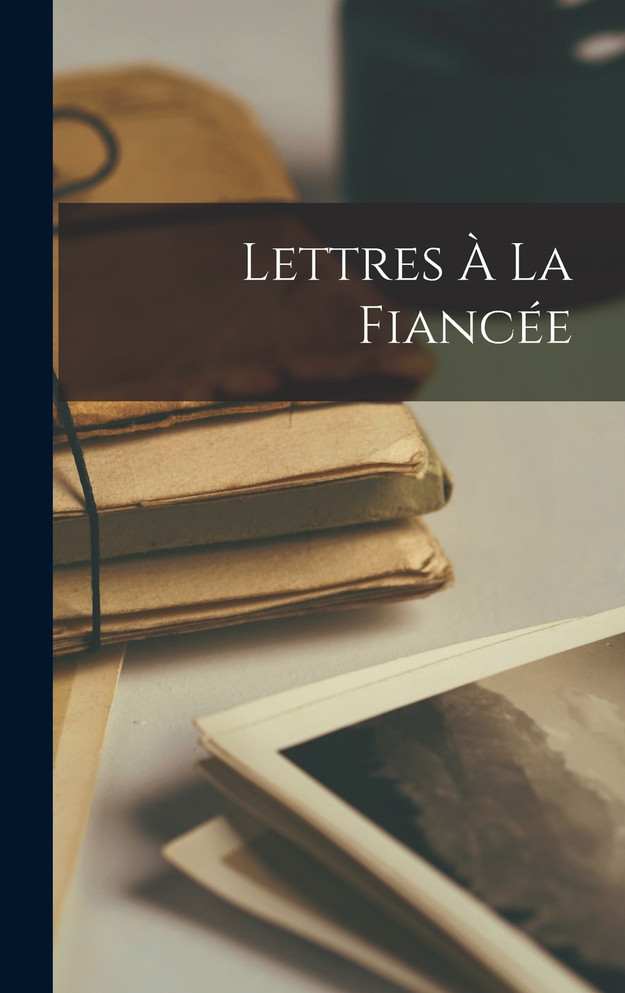 Lettres à la Fiancée by Anonymous (Hardcover)