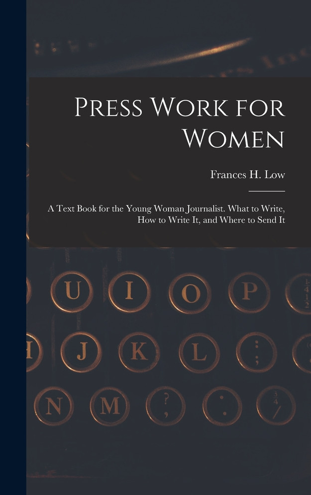 Press Work for Women by Frances H. Low (Hardcover)