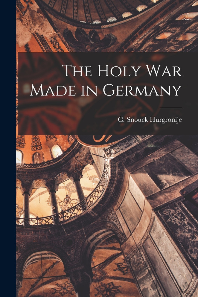 The Holy War Made in Germany by C. Snouck Hurgronije (Paperback)