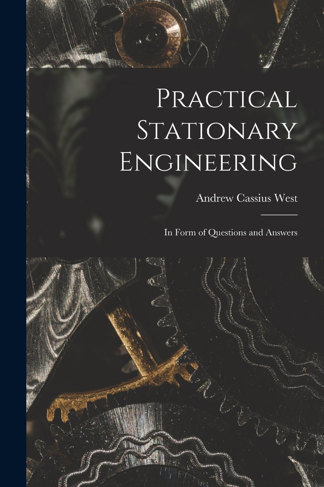 Practical Stationary Engineering by Andrew Cassius West (Paperback)