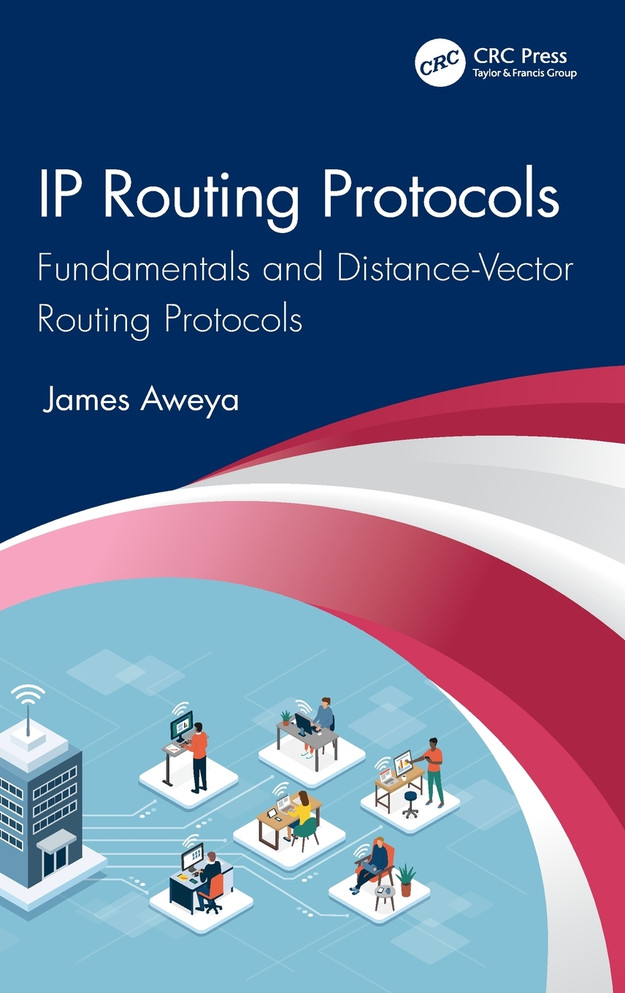 IP Routing Protocols : Fundamentals and Distance-Vector Routing Protocols by James Aweya (Hardcover)
