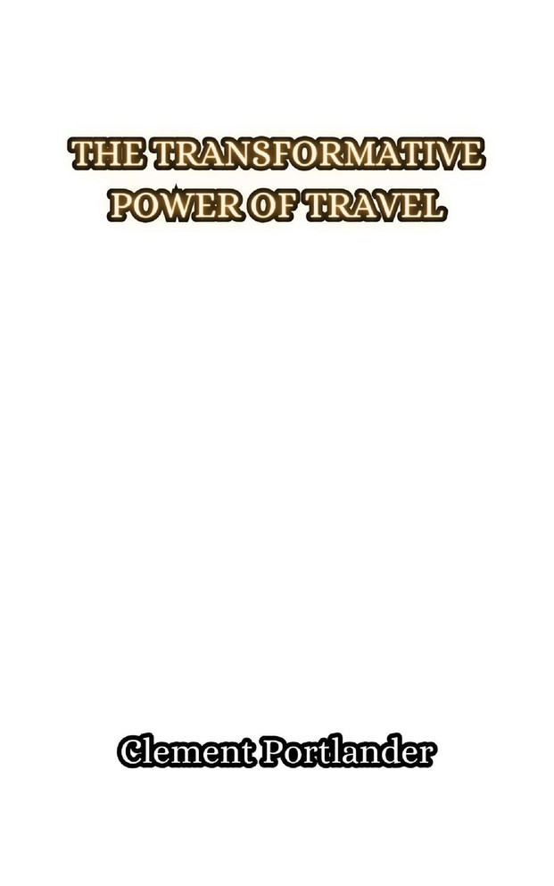The Transformative Power of Travel by Clement Portlander (Paperback)