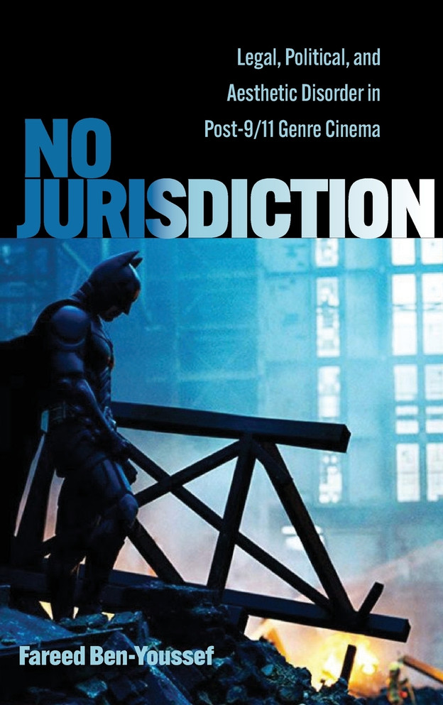 No Jurisdiction : Legal, Political, and Aesthetic Disorder in Post-9/11 Genre Cinema