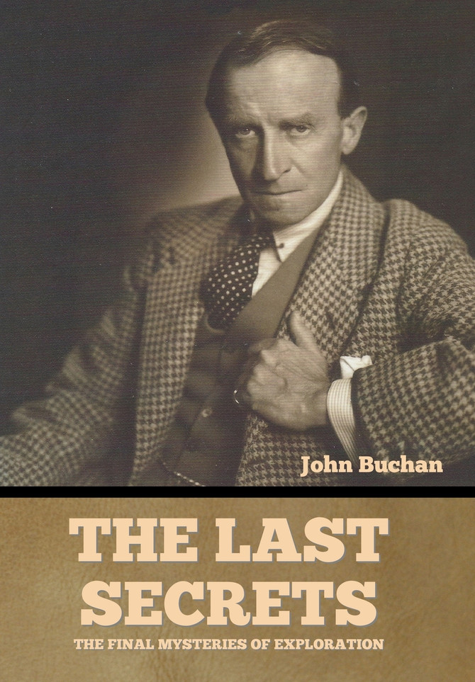 The Last Secrets : The Final Mysteries of Exploration
