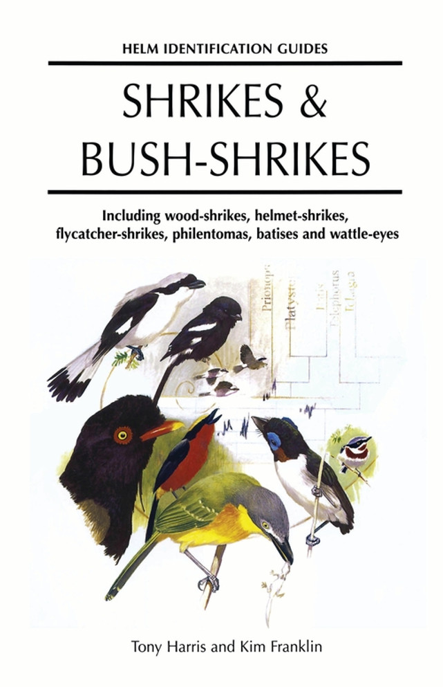 Shrikes and Bush-shrikes: Including Wood-shrikes, Helmet-shrikes, Shrike Flycatchers, Philentomas, Batises and Wattle-eyes
