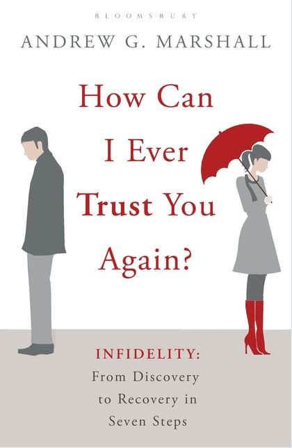 How Can I Ever Trust You Again?: Infidelity: From Discovery to Recoveryin Seven Steps